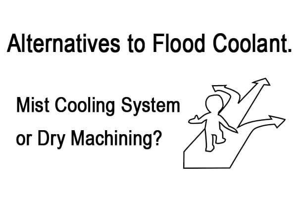 Alternatives to Flood Coolant