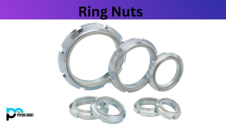 What is Ring Nut? Properties, Uses and Application